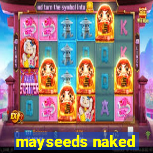 mayseeds naked